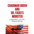 Chairman Biden and Dr. Fauci's Monster: A Deep Dive into Our Political Divide