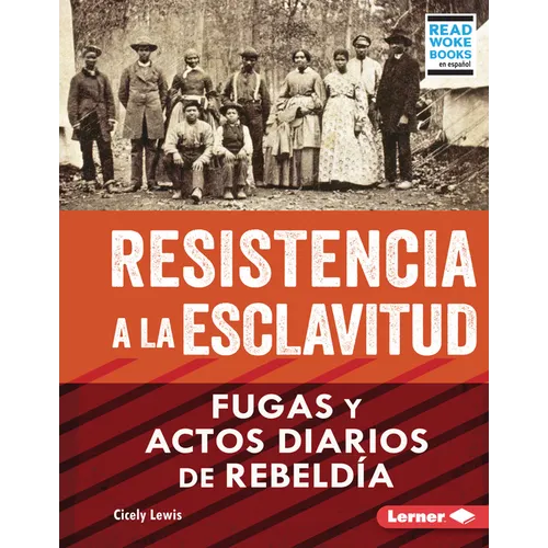 Resistencia a la Esclavitud (Resistance to Slavery): Fugas Y Actos Diarios de Rebeldía (from Escape to Everyday Rebellion)