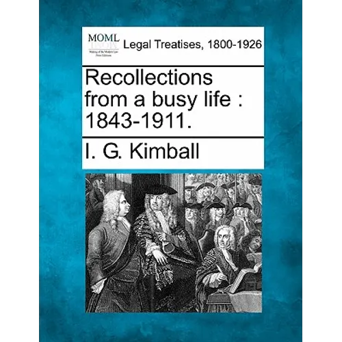 Recollections from a Busy Life: 1843-1911.