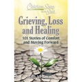 Chicken Soup for the Soul: Grieving, Loss and Healing: 101 Stories of Comfort and Moving Forward