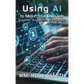 Using AI To Make Your Own Job: Anytime, Anywhere, At Any Age