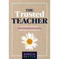 The Trusted Teacher: A Reflective Guide for Impactful Relationships with Secondary Students (Build Meaningful, Impactful Teacher-Student Relationships