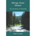 Wings Over Water: The Late Notes of a Naturalist