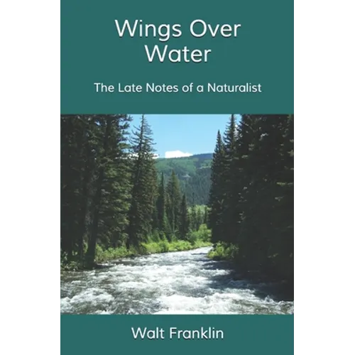 Wings Over Water: The Late Notes of a Naturalist