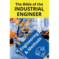 The Bible of the Industrial Engineer - Engineering and Methods