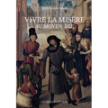 Vivre La Misere Au Moyen Age
