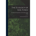 The Ecology of Soil Fungi: an International Symposium