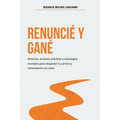 Renuncié Y Gané: Historias, estrategias mentales y acciones prácticas para despertar tu carrera y reinventarte con éxito.