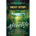 Next Stop: The Afterlife: Unveiling the Truth of Heaven and Hell with C. S. Lewis's the Great Divorce
