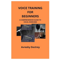 Voice Training for Beginners: A Comprehensive Guide to Vocal Exercises