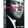 David Lynch: Weirdsville USA: The Obsessive Universe of David Lynch