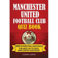 Manchester United Football Club Quiz Book: 500 Trivia Questions for Man United Supporters