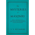 The Mysteries of Masonry - Being the Outline of a Universal Philosophy Founded Upon the Ritual and Degrees of Ancient Freemasonry.