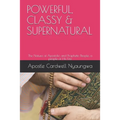 POWERFUL, CLASSY and SUPERNATURAL: The Nature of Apostolic and Prophetic People