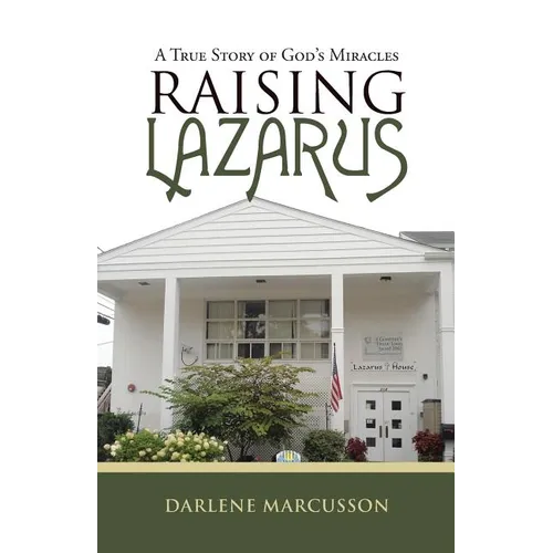 Raising Lazarus: A True Story of God's Miracles
