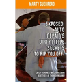 Exposed: Auto Repair's Dirty Little Secrets to Rip You Off!: Catch Dishonest Mechanics and Beat Them at Their Own Game!