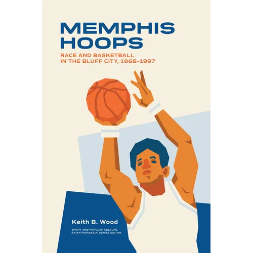 Memphis Hoops: Race and Basketball in the Bluff City, 1968-1997