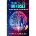 Moved to a New Mindset: Free From Limitations, Rejections, And Fears