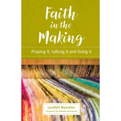 Faith in the Making: Praying it, talking it, living it