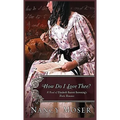 How Do I Love Thee?: A Novel of Elizabeth Barrett Browning's Poetic Romance