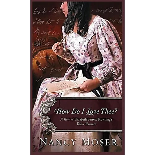 How Do I Love Thee?: A Novel of Elizabeth Barrett Browning's Poetic Romance
