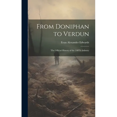 From Doniphan to Verdun: The Official History of the 140Th Infantry