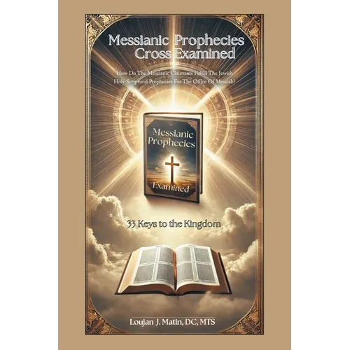 Messianic Prophecies Cross Examined: How Do The Messianic Claimants Fulfill The Jewish Holy Scriptural Prophecies For The Office Of Messiah?