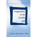 Happiness Is an Inside Job: Practicing for a Joyful Life