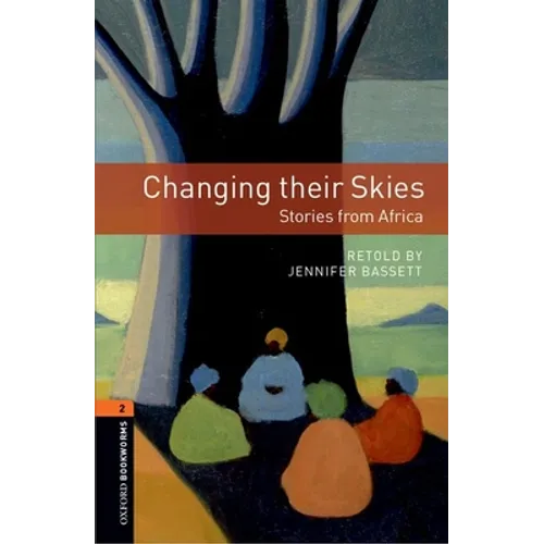 Oxford Bookworms Library: Changing Their Skies: Stories from Africa: Level 2: 700-Word Vocabulary
