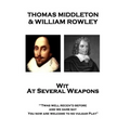 Thomas Middleton & William Rowley - Wit At Several Weapons: "Twas well receiv'd before, and we dare say, You now are welcome to no vulgar Play"