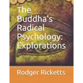 The Buddha's Radical Psychology: Explorations