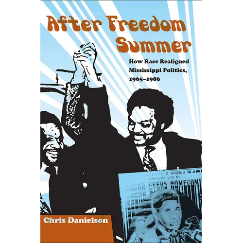 After Freedom Summer: How Race Realigned Mississippi Politics, 1965-1986