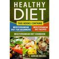 Healthy Diet: This Book Contains - Mediterranean Diet For Beginners, Mediterranean Diet: Over 100 Mediterranean Recipes, Mediterrane