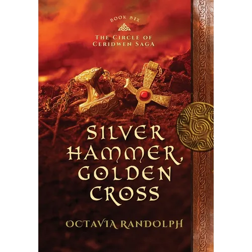 Silver Hammer, Golden Cross: Book Six of The Circle of Ceridwen Saga