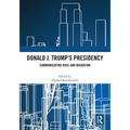 Donald J. Trump's Presidency: Communicating Race and Migration