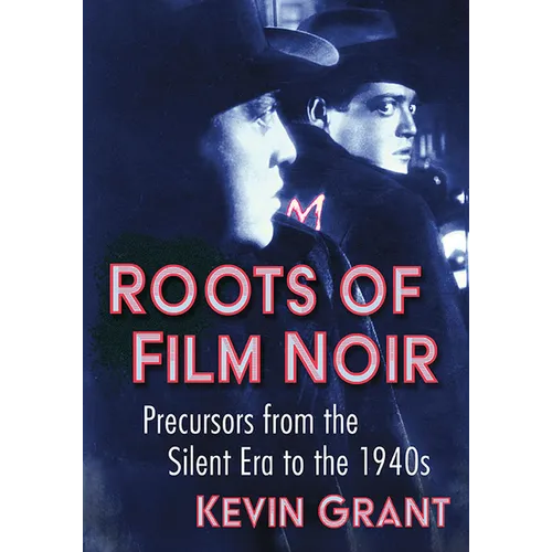 Roots of Film Noir: Precursors from the Silent Era to the 1940s