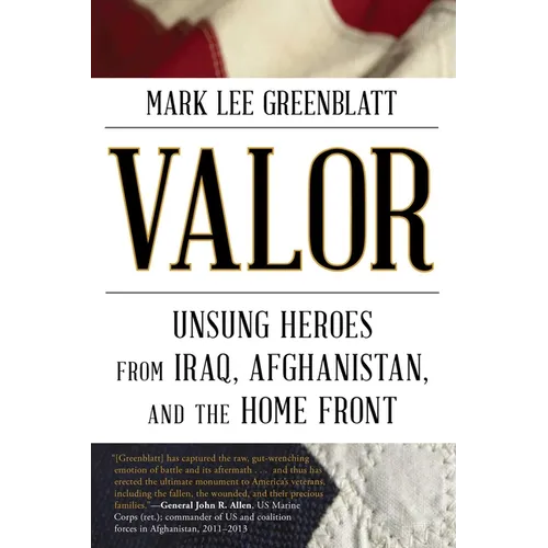 Valor: Unsung Heroes from Iraq, Afghanistan, and the Home Front