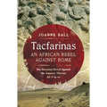 Tacfarinas: An African Rebel Against Rome: The Numidian Revolt Against the Emperor Tiberius (AD 17 to 24)