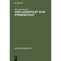 Vom Lehnstaat Zum Ständestaat: Ein Beitrag Zur Entstehung Der Landständischen Verfassung