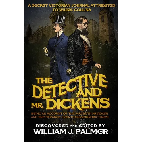 The Detective and Mr. Dickens: Being an Account of the Macbeth Murders and the Strange Events Surrounding Them