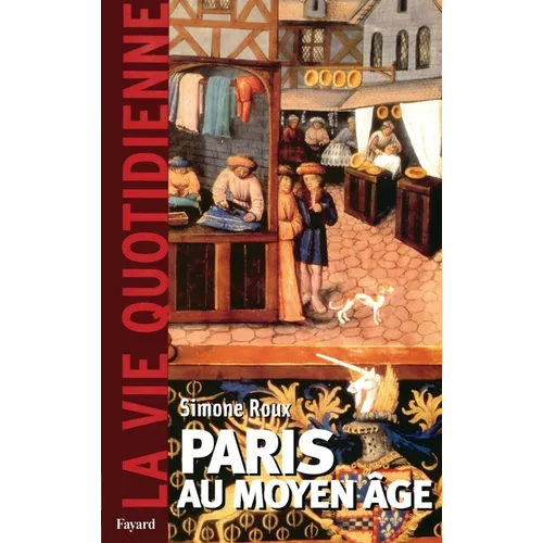 Paris Au Moyen Age. La Vie Quotidienne