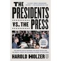 The Presidents vs. the Press: The Endless Battle Between the White House and the Media--From the Founding Fathers to Fake News
