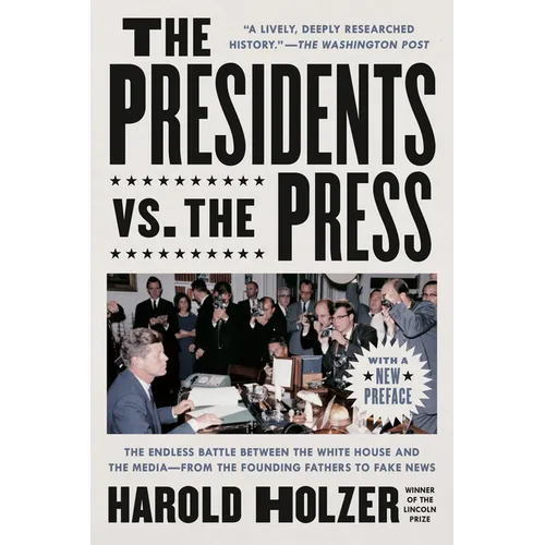 The Presidents vs. the Press: The Endless Battle Between the White House and the Media--From the Founding Fathers to Fake News