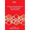 Aramaic Incantation Bowls in Their Late Antique Jewish Contexts