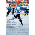 Wheelers, Dealers, Pucks & Bucks: A Rocking History of Roller Hockey International