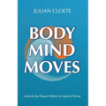 Body Mind Moves: Unlock the Power Within to Heal & Thrive