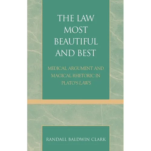 Law Most Beautiful and Best: Medical Argument and Magical Rhetoric in Plato's Laws