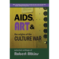 AIDS, Art & the Origins of the Culture War: Selected Writings of Robert Atkins