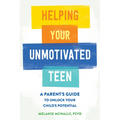 Helping Your Unmotivated Teen: A Parent's Guide to Unlock Your Child's Potential