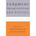 Judgment, Imagination, and Politics: Themes from Kant and Arendt